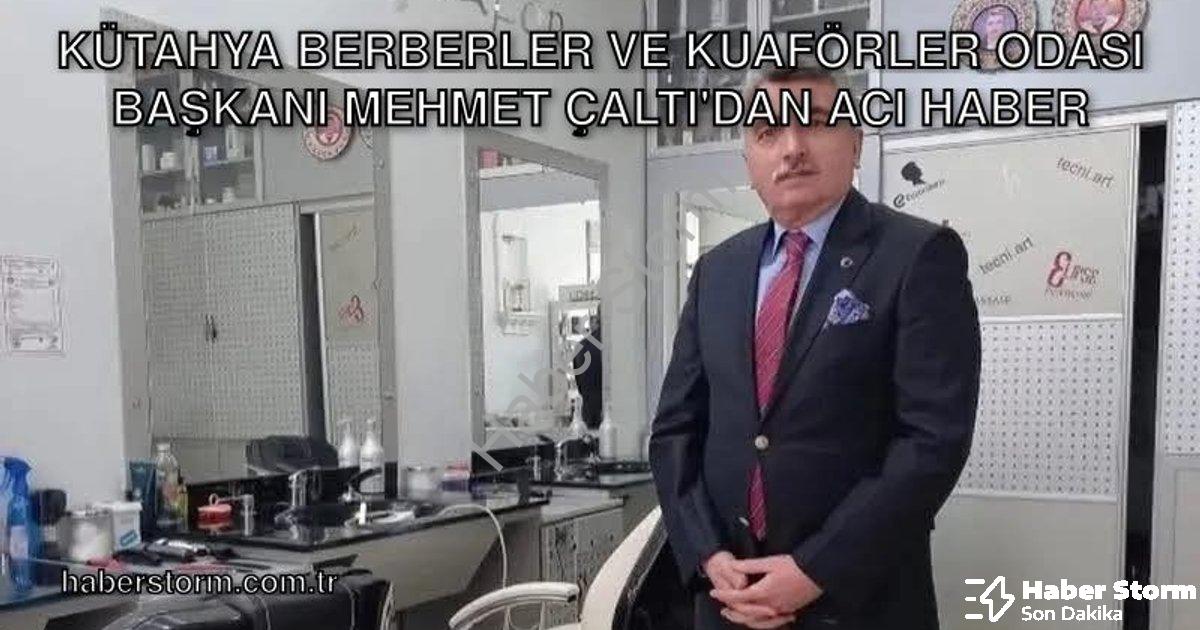 "Kütahya Berberler ve Kuaförler Odası Başkanı Mehmet Çaltı'dan Acı Haber" başlıklı haber için fotore