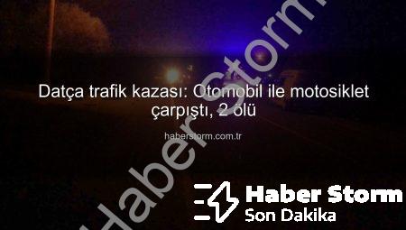 Datça trafik kazası: Otomobil ile motosiklet çarpıştı, 2 ölü