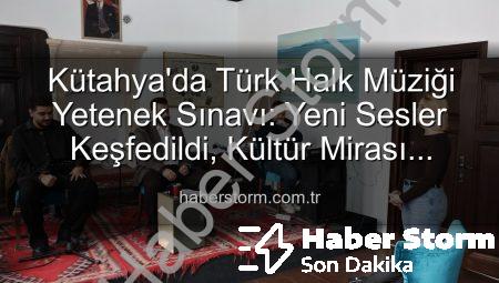 Kütahya’da Türk Halk Müziği Yetenek Sınavı: Yeni Sesler Keşfedildi, Kültür Mirası Canlandı