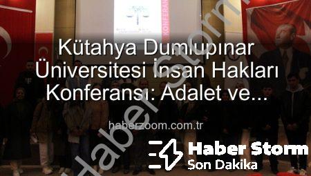 Kütahya Dumlupınar Üniversitesi’nde İnsan Hakları Konferansı: Küresel Adalet Vurgusu