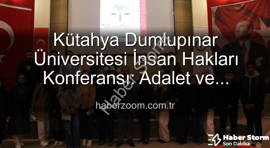 Kütahya Dumlupınar Üniversitesi İnsan Hakları Konferansı - Kütahya Dumlupınar Üniversitesi'nde İnsan Hakları Konferansı: Küresel Adalet Vurgusu