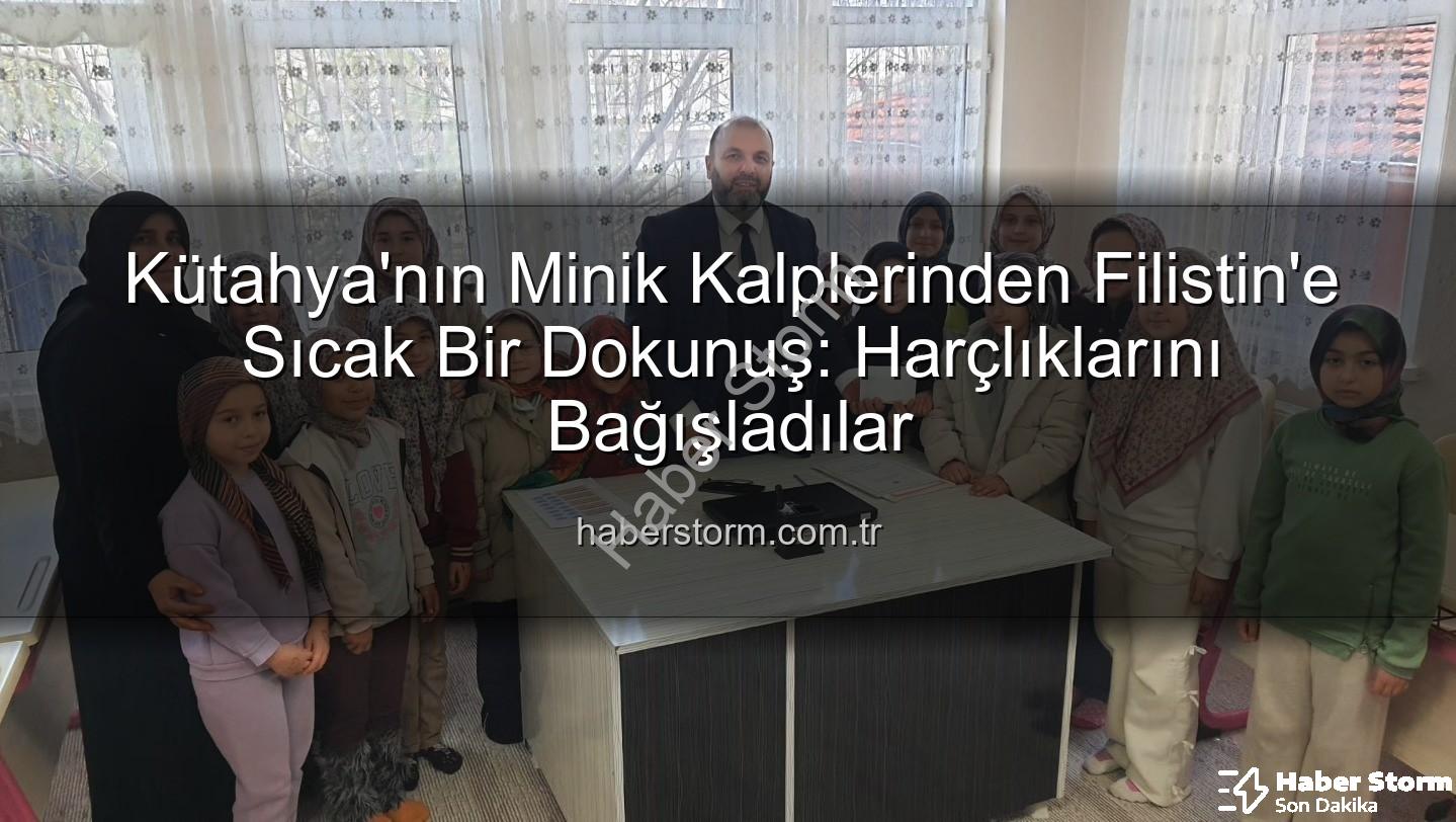 Kütahya Kur'an Kursu - Kütahya'nın Minik Kalplerinden Filistin'e Sıcak Bir Dokunuş: Harçlıklarını Bağışladılar