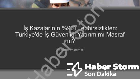 İş Kazalarının %90’ı Tedbirsizlikten: Türkiye’de İş Güvenliği Yatırım mı Masraf mı?