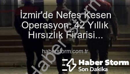 İzmir’de Nefes Kesen Operasyon: 42 Yıllık Hırsızlık Firarisi Yakalandı!