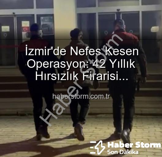 42 yıllık hırsız - İzmir'de Nefes Kesen Operasyon: 42 Yıllık Hırsızlık Firarisi Yakalandı!