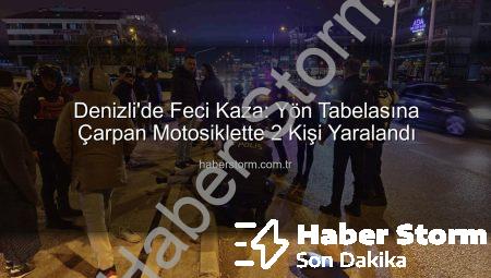 Denizli’de Feci Kaza: Yön Tabelasına Çarpan Motosiklette 2 Kişi Yaralandı