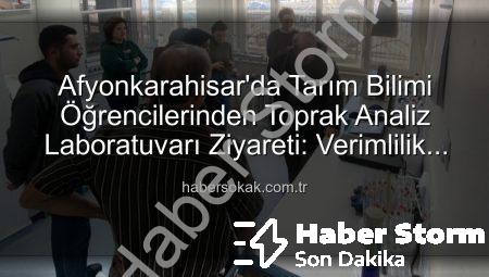 Gıda Mühendisliği Öğrencilerinden Afyonkarahisar Tarım Laboratuvarına Kritik Ziyaret: Toprak ve Sulama Suyu Analizleri Yerinde İncelendi