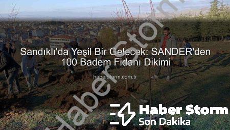 Sandıklı’da Yeşil Bir Gelecek: SANDER’den 100 Badem Fidanı Dikimi