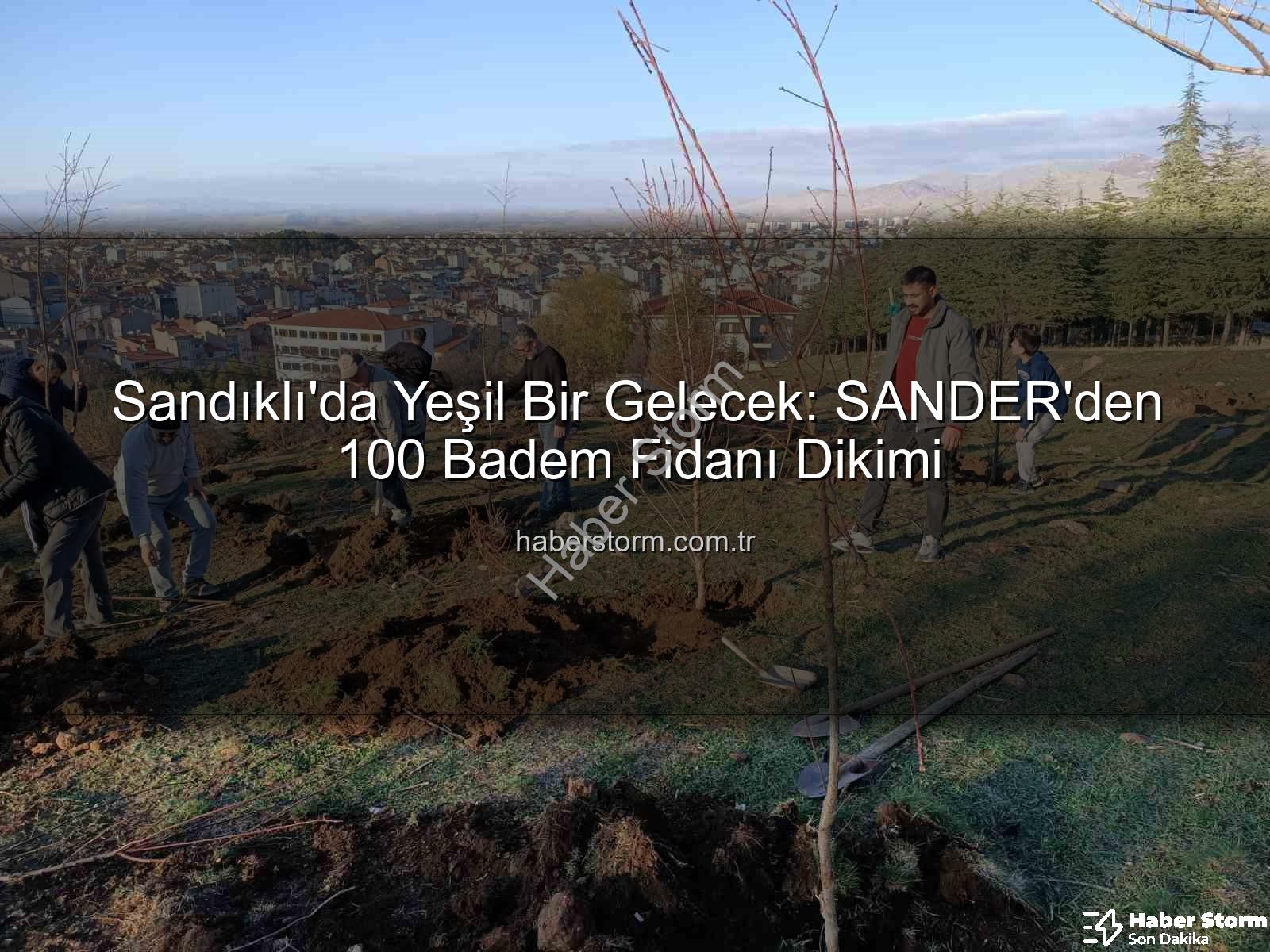 badem fidanı dikimi - Sandıklı'da Yeşil Bir Gelecek: SANDER'den 100 Badem Fidanı Dikimi