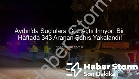 Aydın’da Suçlulara Göz Açtırılmıyor: Bir Haftada 343 Aranan Şahıs Yakalandı!