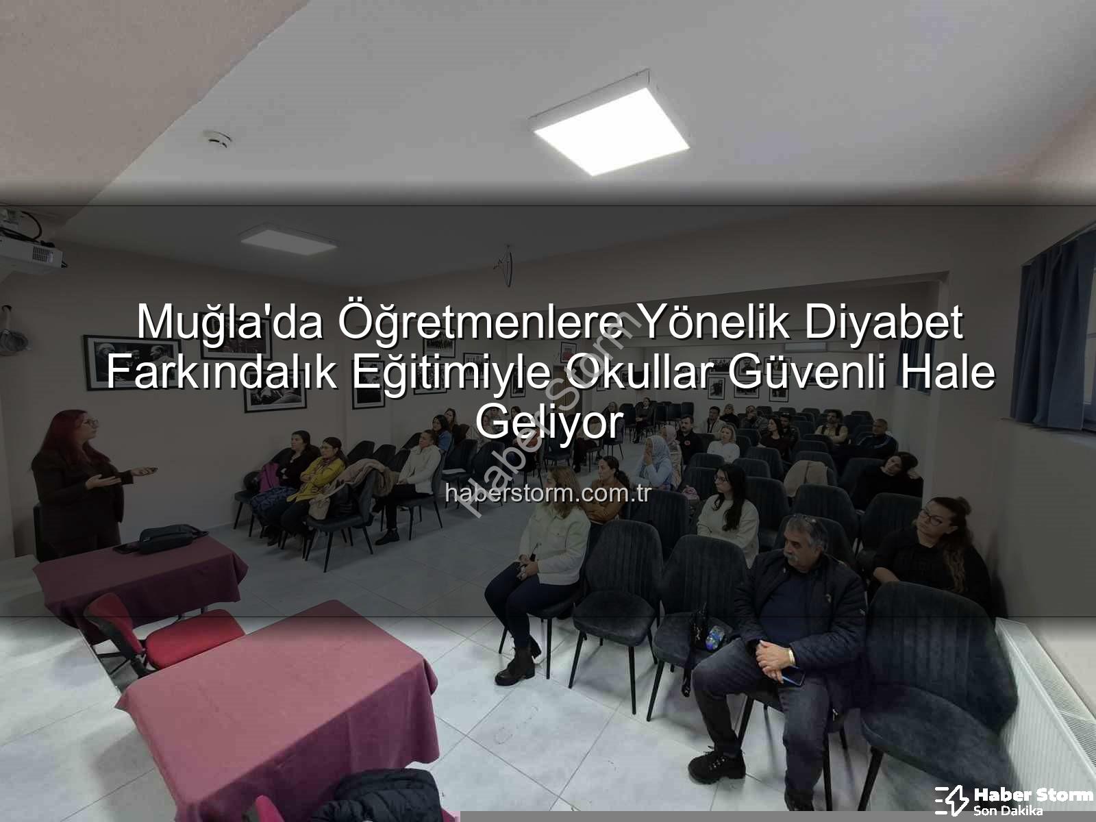 diyabet farkındalık eğitimi - Muğla'da Öğretmenlere Yönelik Diyabet Farkındalık Eğitimiyle Okullar Güvenli Hale Geliyor