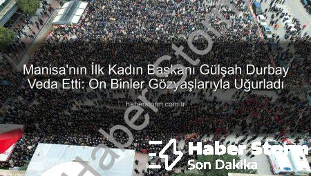 Manisa’nın İlk Kadın Başkanı Gülşah Durbay Veda Etti: On Binler Gözyaşlarıyla Uğurladı