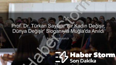 Prof. Dr. Türkan Saylan, ‘Bir Kadın Değişir, Dünya Değişir’ Sloganıyla Muğla’da Anıldı