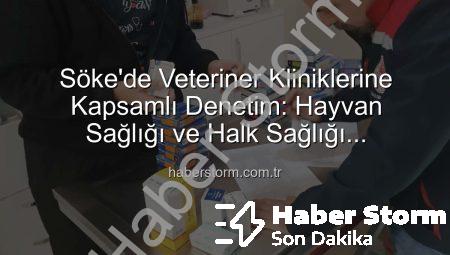 Söke’de Veteriner Kliniklerine Kapsamlı Denetim: Hayvan Sağlığı ve Halk Sağlığı Önceliklendirildi