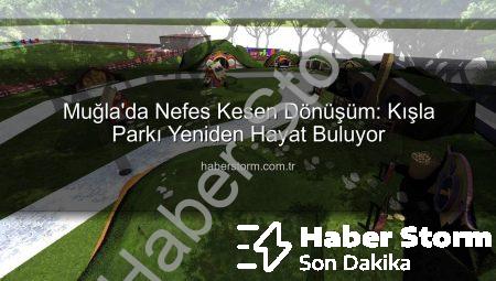 Muğla’da Nefes Kesen Dönüşüm: Kışla Parkı Yeniden Hayat Buluyor
