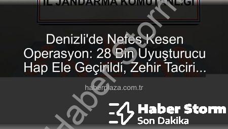 Denizli Jandarması’ndan Nefes Kesen Operasyon: 28 Bin Uyuşturucu Hap Ele Geçirildi!