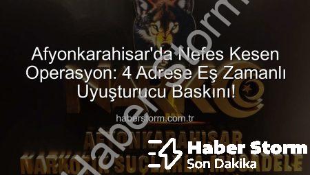 Afyonkarahisar’da Nefes Kesen Operasyon: 4 Adrese Eş Zamanlı Uyuşturucu Baskını!