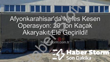 Afyonkarahisar’da Nefes Kesen Operasyon: 20 Ton Kaçak Akaryakıt Ele Geçirildi!