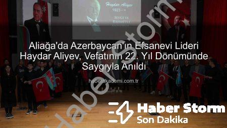 Azerbaycan’ın Manevi Mimarı Heydar Aliyev, Aliağa’da Anıldı: Kardeşlik Vurgusu