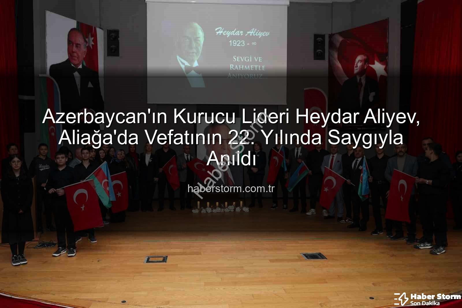 Heydar Aliyev anıldı - Azerbaycan'ın Kurucu Lideri Heydar Aliyev, Aliağa'da Vefatının 22. Yılında Saygıyla Anıldı