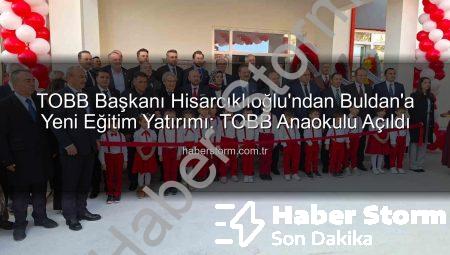 TOBB Başkanı Hisarcıklıoğlu’ndan Buldan’a Yeni Eğitim Yatırımı: TOBB Anaokulu Açıldı