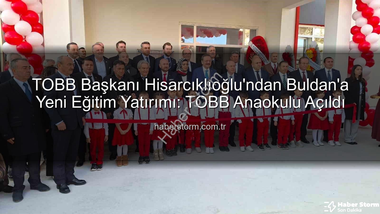 TOBB Buldan Anaokulu - TOBB Başkanı Hisarcıklıoğlu'ndan Buldan'a Yeni Eğitim Yatırımı: TOBB Anaokulu Açıldı