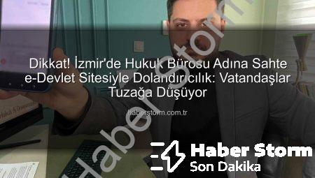 Dikkat! İzmir’de Hukuk Bürosu Adına Sahte e-Devlet Sitesiyle Dolandırıcılık: Vatandaşlar Tuzağa Düşüyor