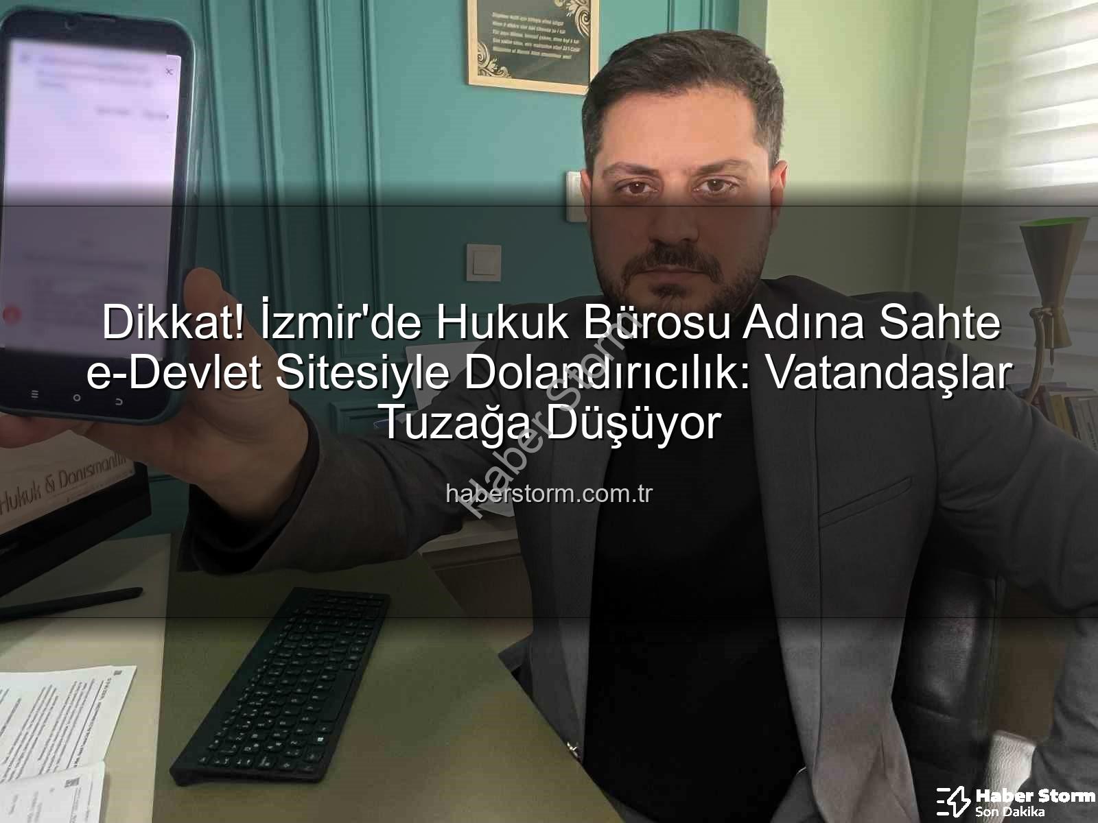 dolandırıcılık şebekesi - Dikkat! İzmir'de Hukuk Bürosu Adına Sahte e-Devlet Sitesiyle Dolandırıcılık: Vatandaşlar Tuzağa Düşüyor