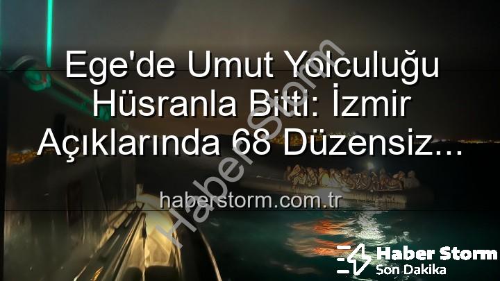 düzensiz göçmen - Ege'de Umut Yolculuğu Hüsranla Bitti: İzmir Açıklarında 68 Düzensiz Göçmen Kurtarıldı