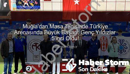 Muğla’dan Masa Tenisinde Türkiye Arenasında Büyük Başarı: Genç Yıldızlar 5’inci Oldu!