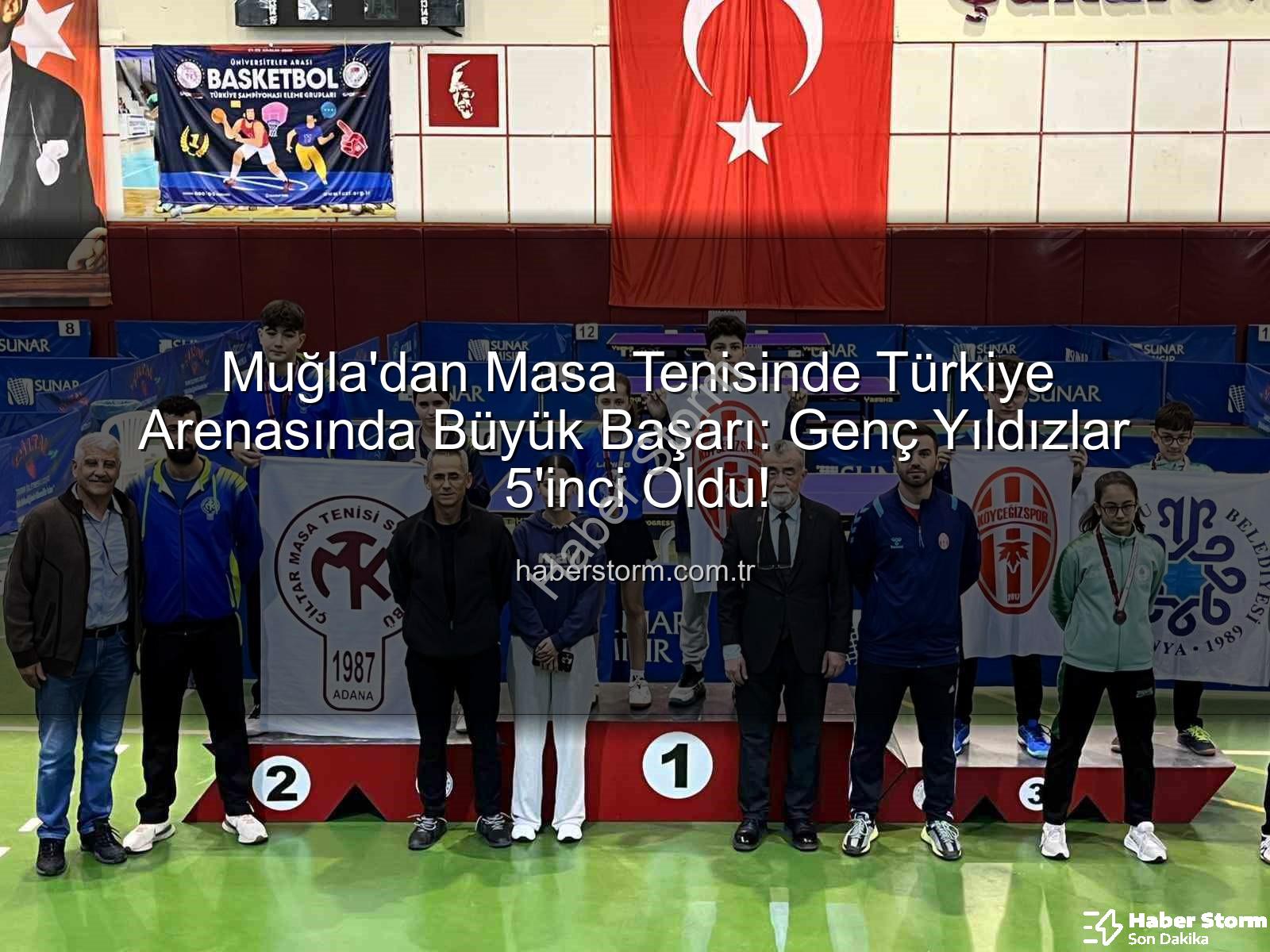 Muğla masa tenisi - Muğla'dan Masa Tenisinde Türkiye Arenasında Büyük Başarı: Genç Yıldızlar 5'inci Oldu!