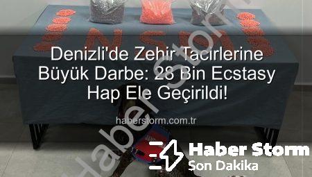 Denizli’de Zehir Tacirlerine Büyük Darbe: 28 Bin Ecstasy Hap Ele Geçirildi!