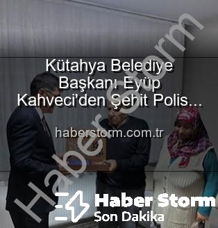 şehit polis ailesi - Kütahya Belediye Başkanı Eyüp Kahveci'den Şehit Polis Alaattin Özdemir'in Ailesine Anlamlı Ziyaret: Vatan Borcu Ödenir