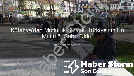 Kütahya’dan Mutluluk Sinyali: Türkiye’nin En Mutlu 5. Şehri Oldu!