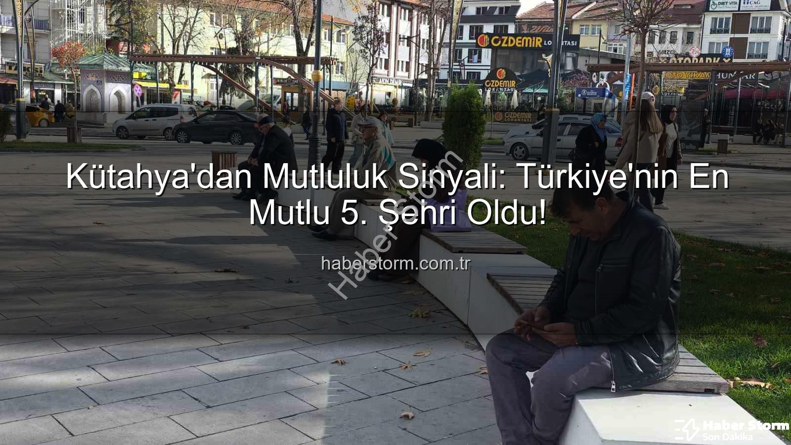 mutlu şehir - Kütahya'dan Mutluluk Sinyali: Türkiye'nin En Mutlu 5. Şehri Oldu!