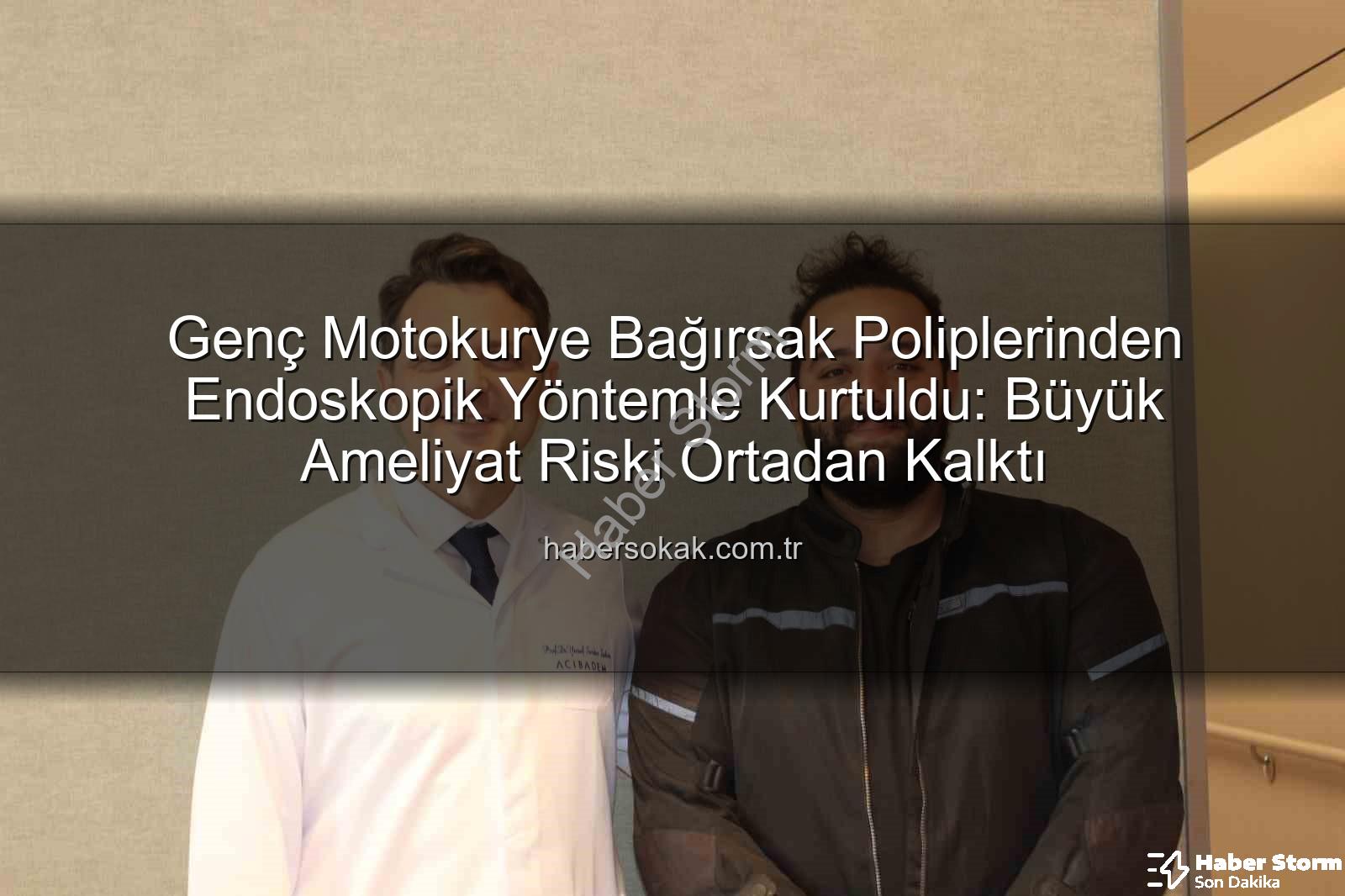 endoskopi ile bağırsak tedavisi - Genç Motokurye Bağırsak Kanseri Riskinin Eşiğinden Döndü: Endoskopi Mucizesi!