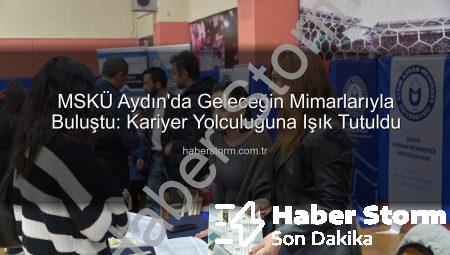 MSKÜ Aydın’da Geleceğin Mimarlarıyla Buluştu: Kariyer Yolculuğuna Işık Tutuldu