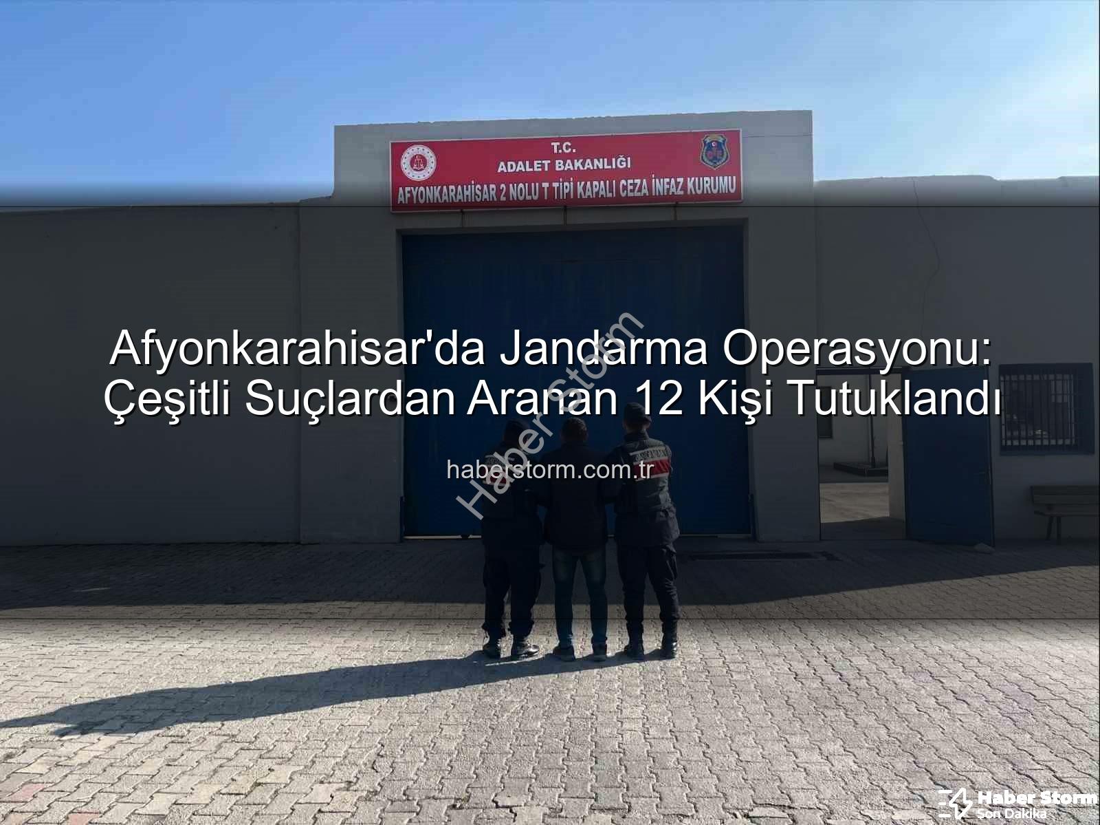 Afyonkarahisar arananlar - Afyonkarahisar'da Jandarma Operasyonu: Çeşitli Suçlardan Aranan 12 Kişi Tutuklandı