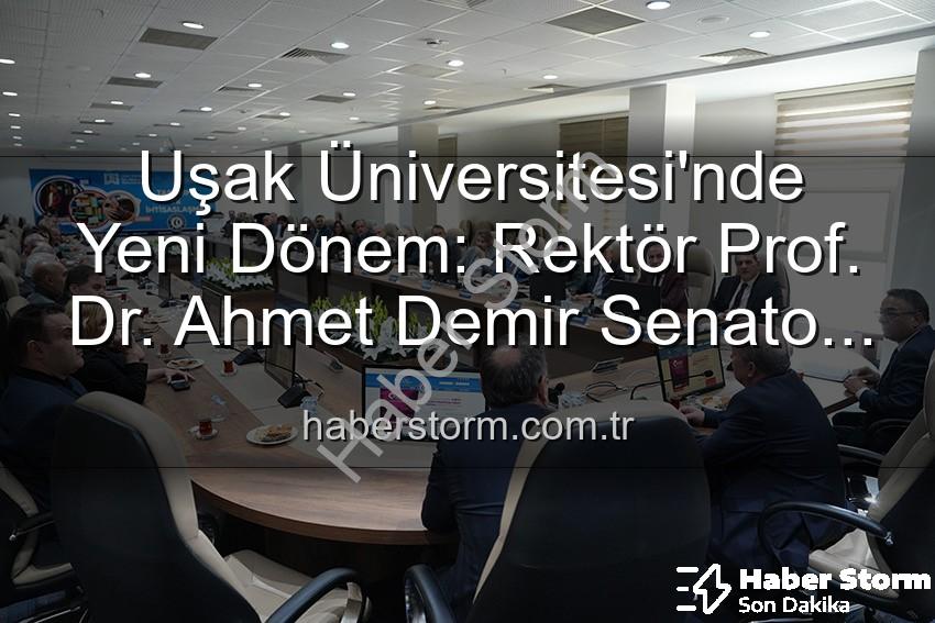 Uşak Üniversitesi Rektörü - Uşak Üniversitesi'nde Yeni Dönem: Rektör Prof. Dr. Ahmet Demir Senato Üyeleriyle Buluştu, Vizyonunu Paylaştı