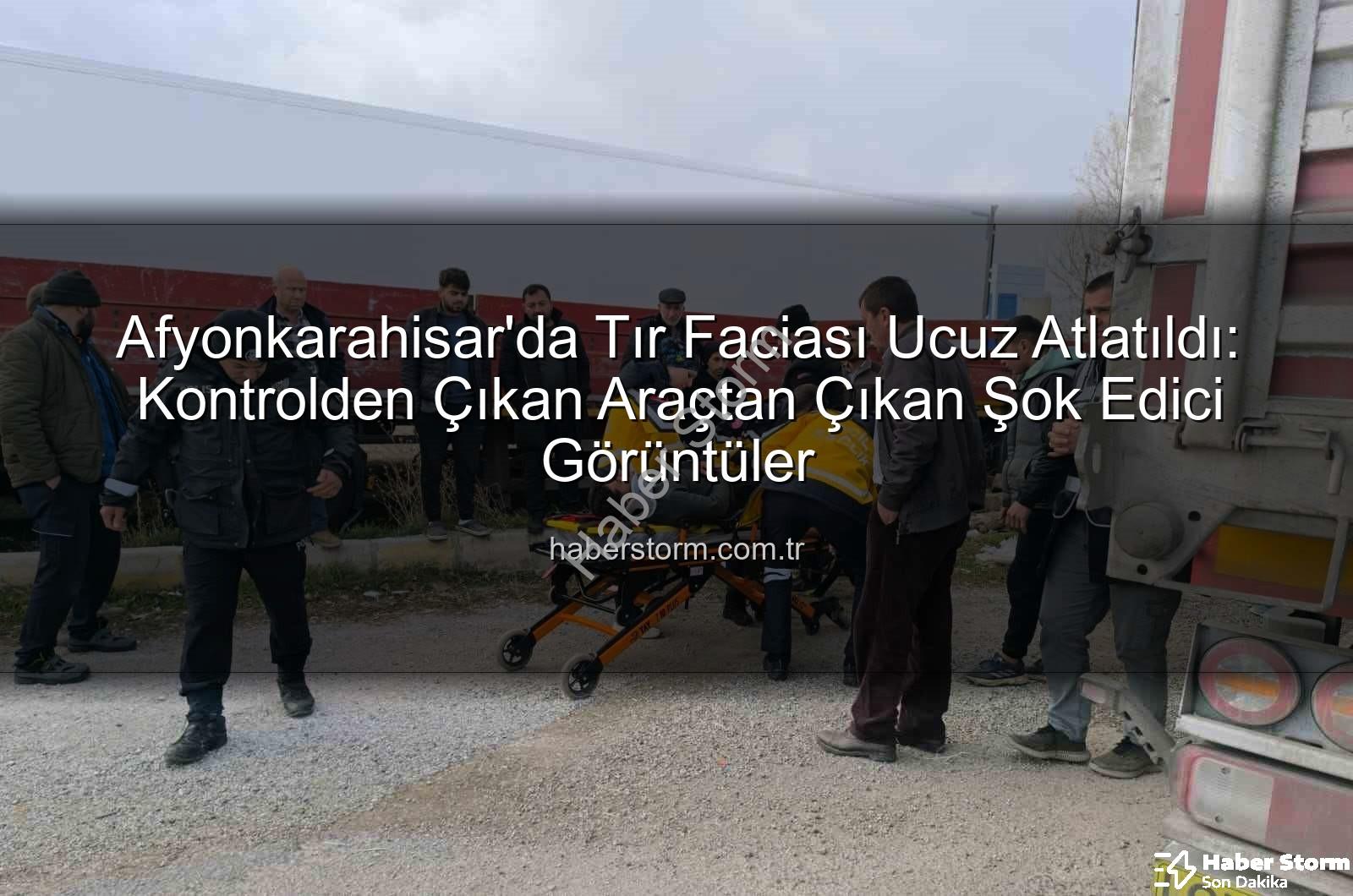 Afyonkarahisar tır kazası - Afyonkarahisar'da Tır Faciası Ucuz Atlatıldı: Kontrolden Çıkan Araçtan Çıkan Şok Edici Görüntüler