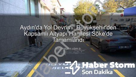 Aydın’da Yol Devrimi: Büyükşehir’den Kapsamlı Altyapı Hamlesi Söke’de Tamamlandı