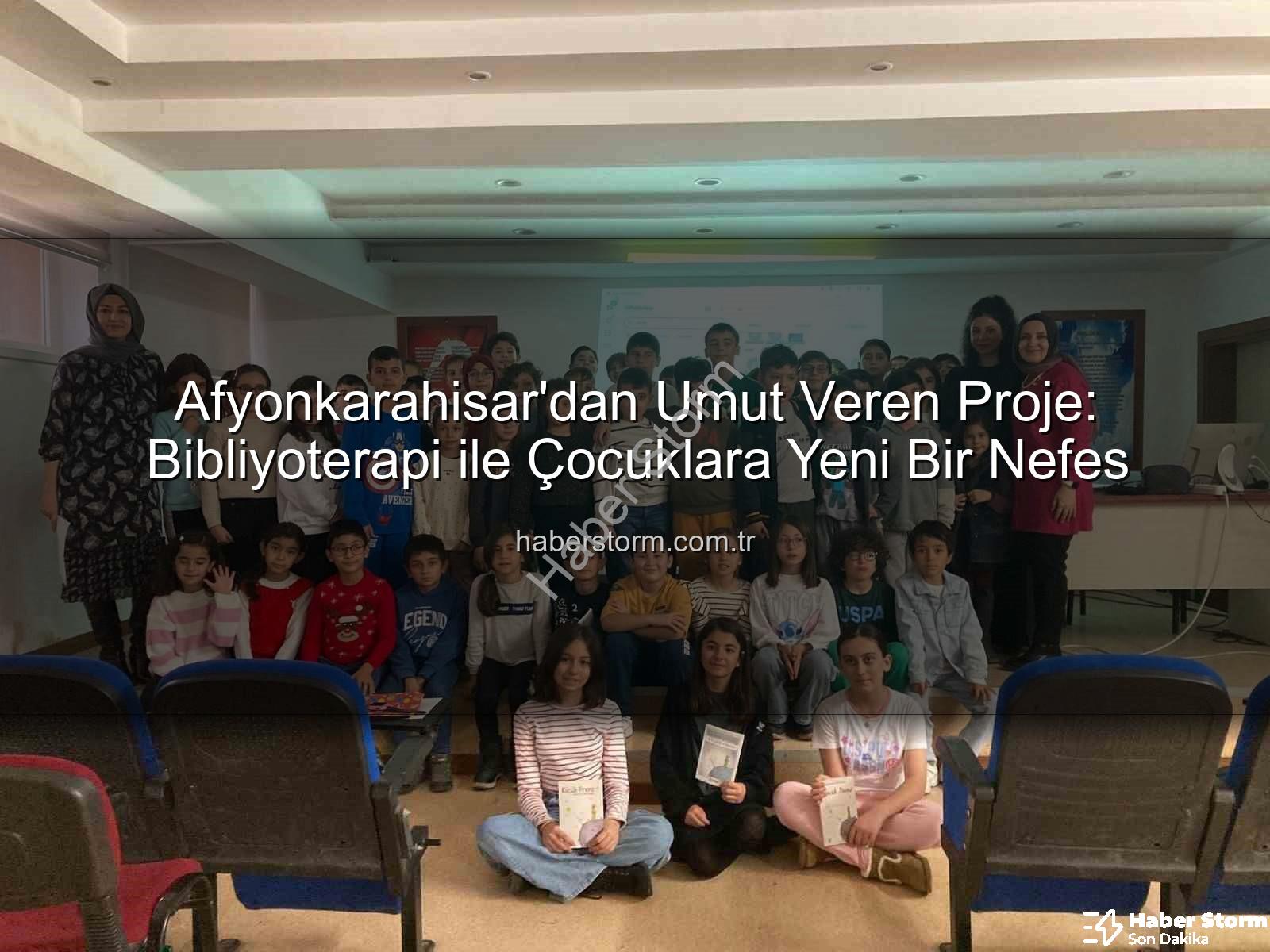 bibliyoterapi projesi - Afyonkarahisar'dan Umut Veren Proje: Bibliyoterapi ile Çocuklara Yeni Bir Nefes