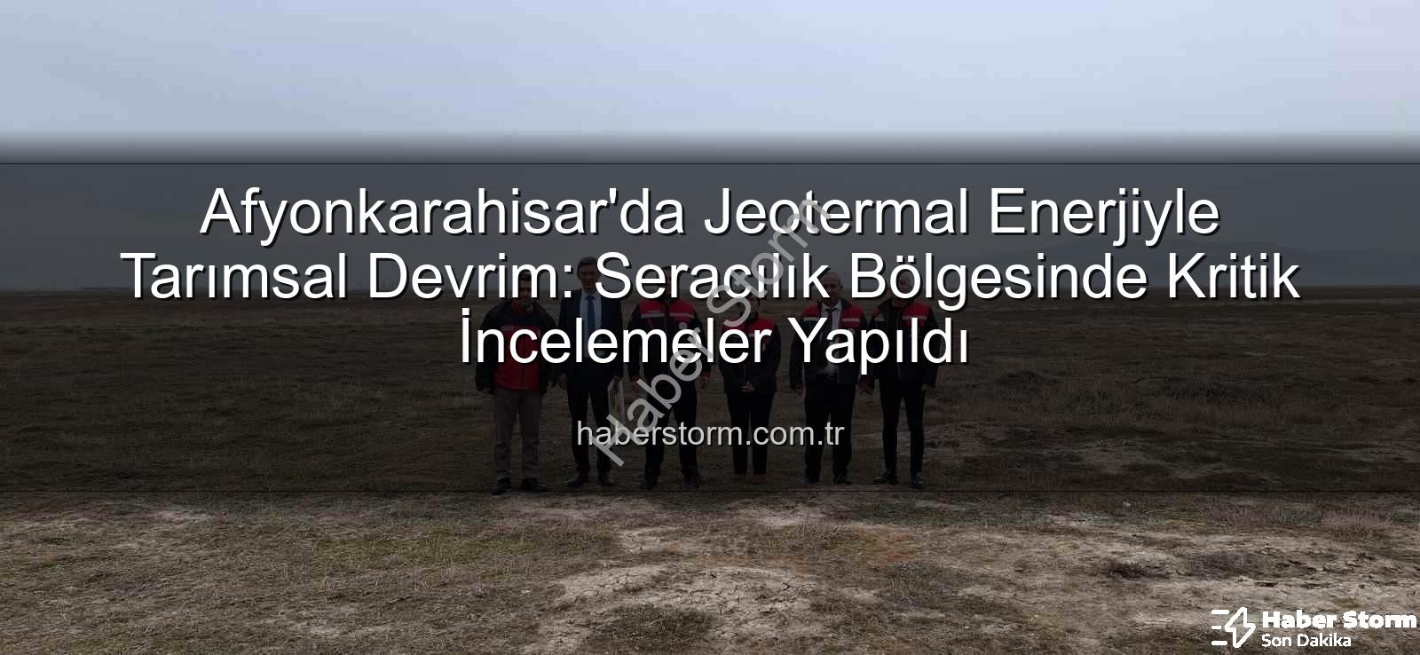 jeotermal sondaj kuyuları - Afyonkarahisar'da Jeotermal Enerjiyle Tarımsal Devrim: Seracılık Bölgesinde Kritik İncelemeler Yapıldı