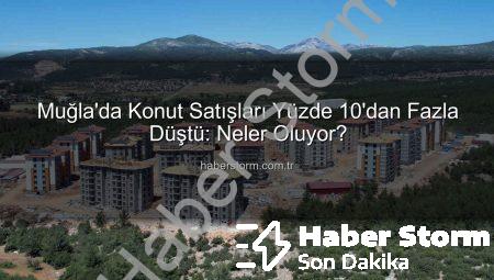 Muğla’da Konut Satışları Yüzde 10’dan Fazla Düştü: Neler Oluyor?