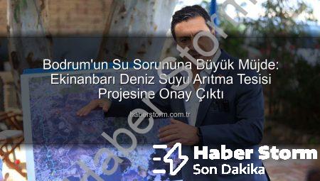 Bodrum’un Su Sorununa Büyük Müjde: Ekinanbarı Deniz Suyu Arıtma Tesisi Projesine Onay Çıktı