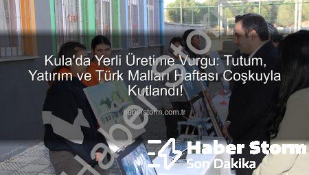 Kula’da Yerli Üretime Vurgu: Tutum, Yatırım ve Türk Malları Haftası Coşkuyla Kutlandı!