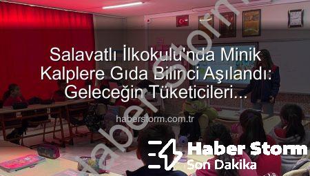 Salavatlı İlkokulu’nda Minik Kalplere Gıda Bilinci Aşılandı: Geleceğin Tüketicileri Aydınlanıyor
