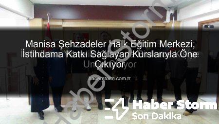 Manisa Şehzadeler Halk Eğitim Merkezi, İstihdama Katkı Sağlayan Kurslarıyla Öne Çıkıyor