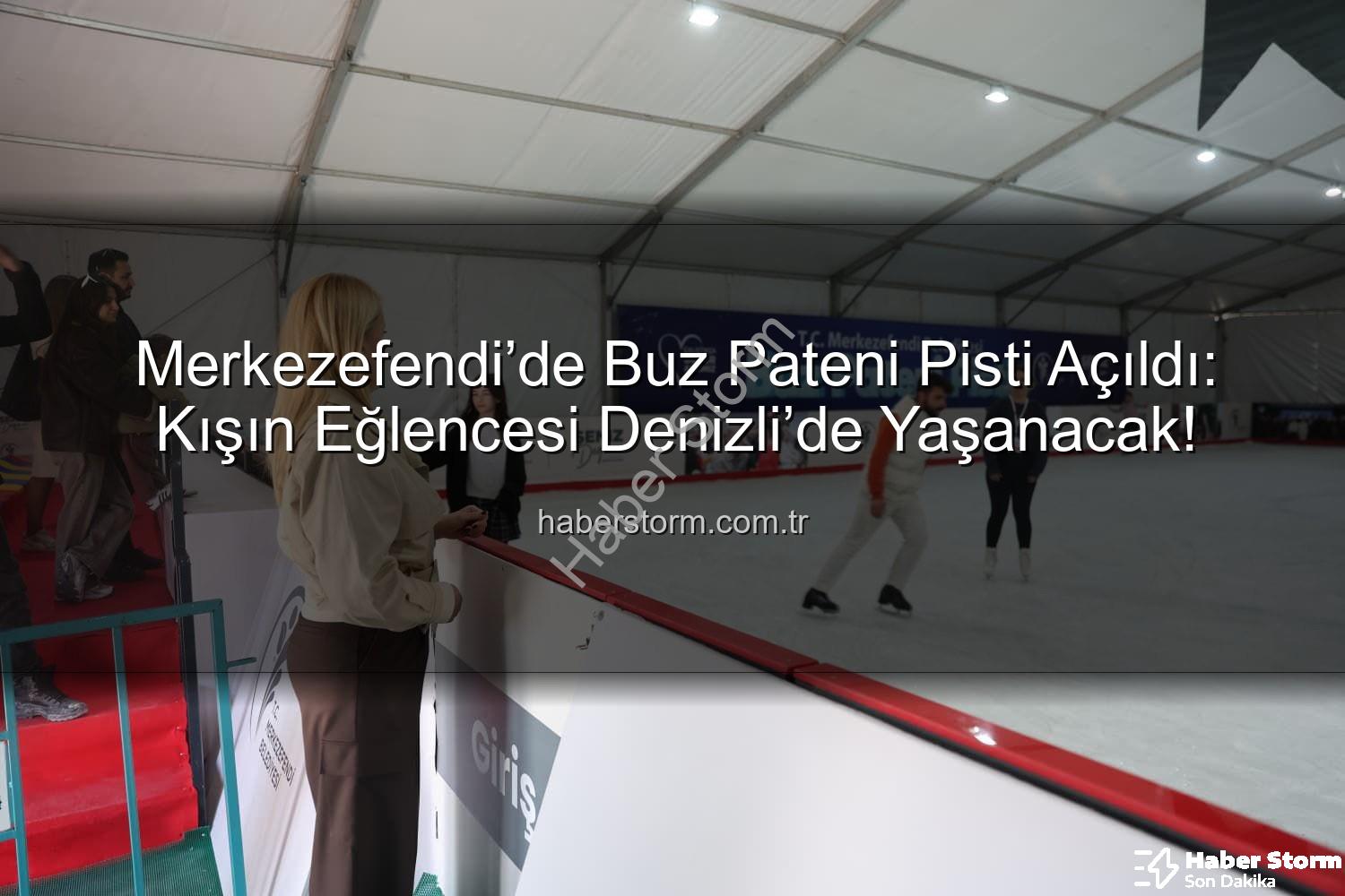buz pateni pisti - Merkezefendi’de Buz Pateni Pisti Açıldı: Kışın Eğlencesi Denizli’de Yaşanacak!