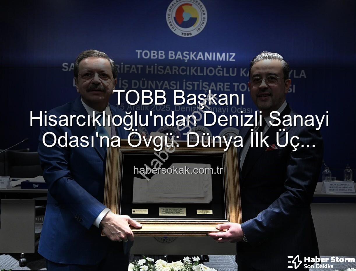 Denizli Sanayi Odası - Denizli Sanayi Odası Dünya Devi Oldu: Hisarcıklıoğlu'ndan Dev Başarı Haberi!